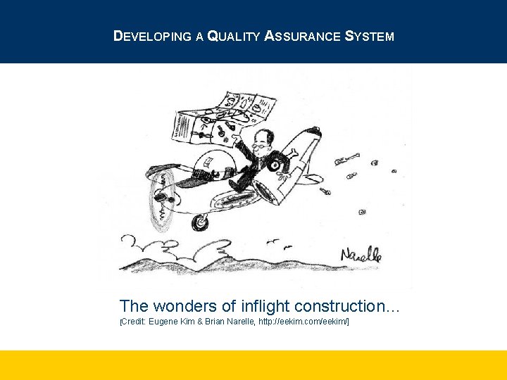 DEVELOPING A QUALITY ASSURANCE SYSTEM The wonders of inflight construction… [Credit: Eugene Kim &