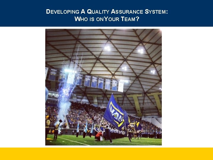 DEVELOPING A QUALITY ASSURANCE SYSTEM: WHO IS ON YOUR TEAM? 