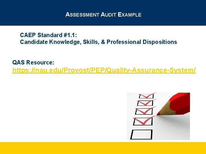 ASSESSMENT AUDIT EXAMPLE CAEP Standard #1. 1: Candidate Knowledge, Skills, & Professional Dispositions QAS