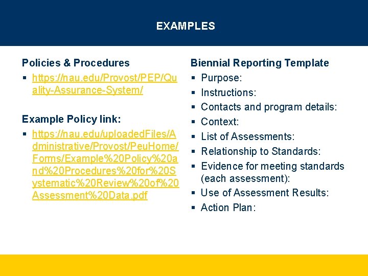 EXAMPLES Policies & Procedures § https: //nau. edu/Provost/PEP/Qu ality-Assurance-System/ Example Policy link: § https: