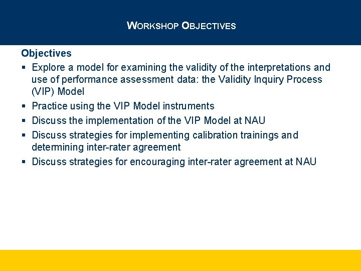 WORKSHOP OBJECTIVES Objectives § Explore a model for examining the validity of the interpretations
