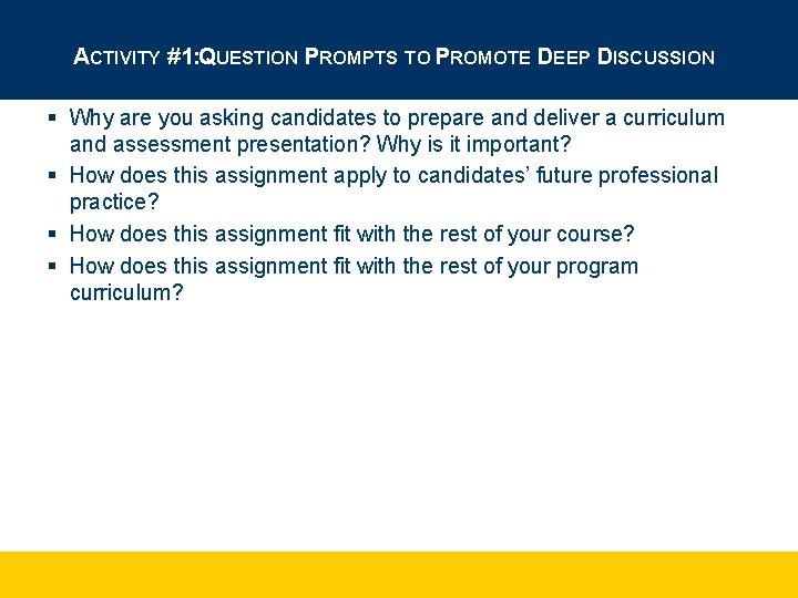 ACTIVITY #1: QUESTION PROMPTS TO PROMOTE DEEP DISCUSSION § Why are you asking candidates