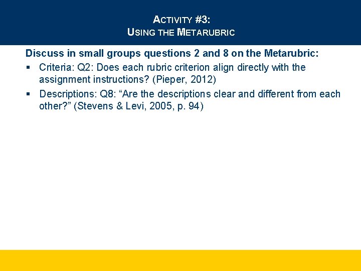 ACTIVITY #3: USING THE METARUBRIC Discuss in small groups questions 2 and 8 on