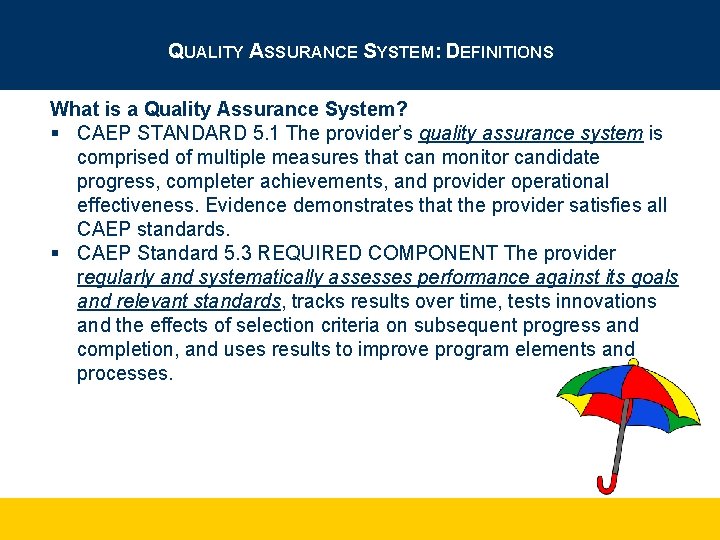 QUALITY ASSURANCE SYSTEM: DEFINITIONS What is a Quality Assurance System? § CAEP STANDARD 5.