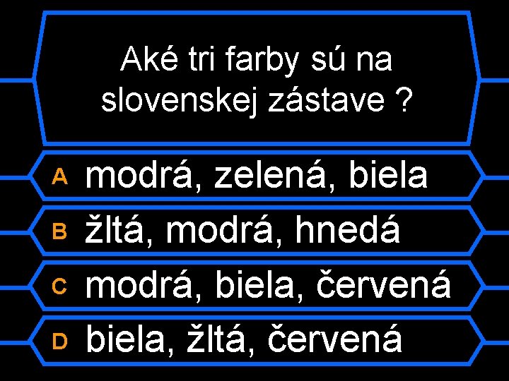 Aké tri farby sú na slovenskej zástave ? A B C D modrá, zelená,