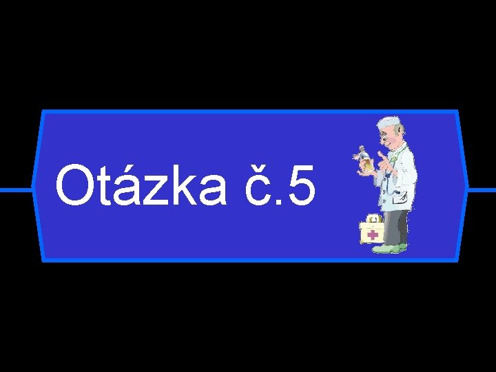 Otázka č. 5 