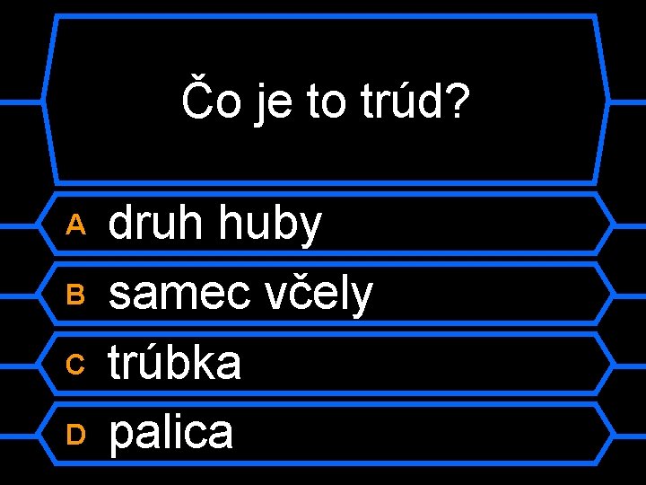 Čo je to trúd? A B C D druh huby samec včely trúbka palica