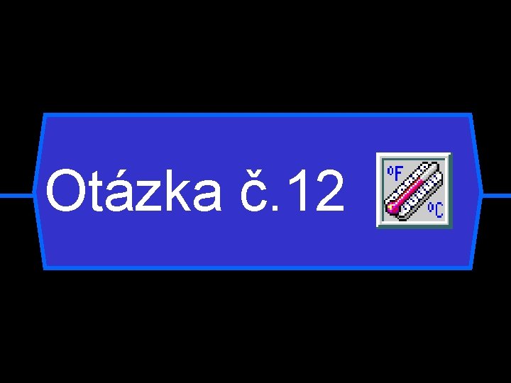 Otázka č. 12 