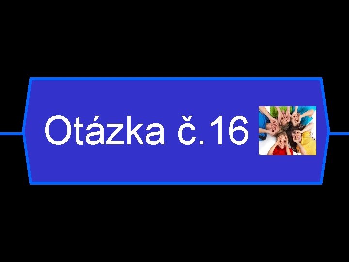 Otázka č. 16 