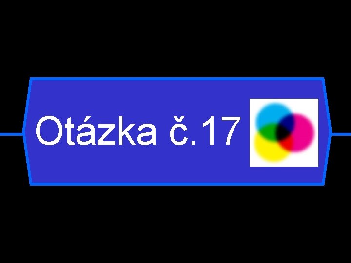 Otázka č. 17 