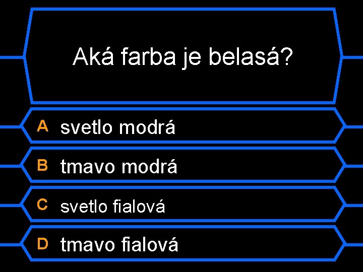 Aká farba je belasá? A svetlo modrá B tmavo modrá C svetlo fialová D