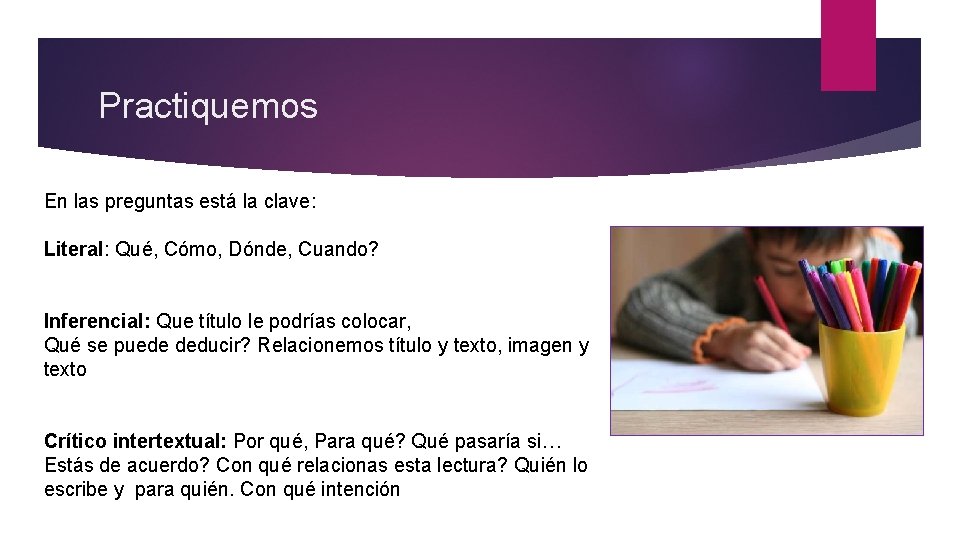 Practiquemos En las preguntas está la clave: Literal: Qué, Cómo, Dónde, Cuando? Inferencial: Que Practiquemos En las preguntas está la clave: Literal: Qué, Cómo, Dónde, Cuando? Inferencial: Que