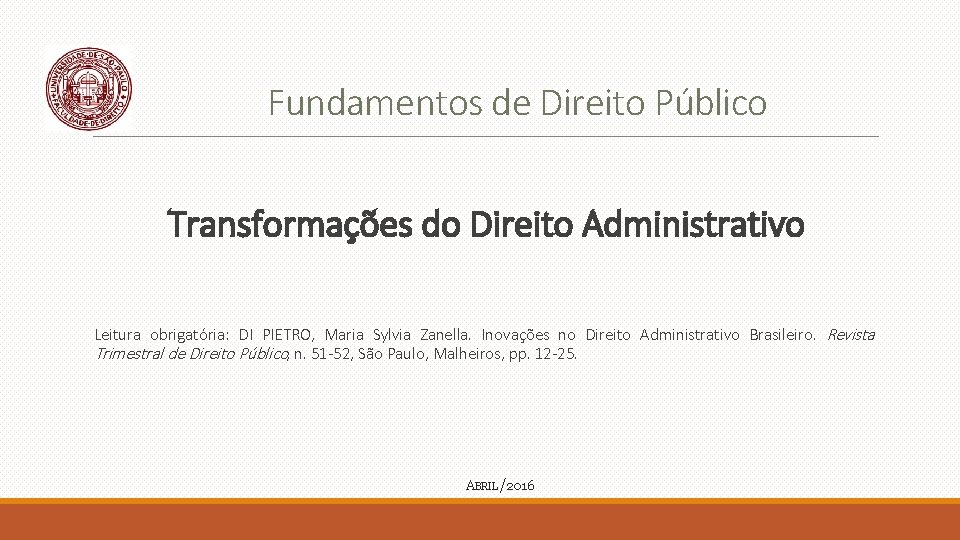 Fundamentos de Direito Público Transformações do Direito Administrativo Leitura obrigatória: DI PIETRO, Maria Sylvia