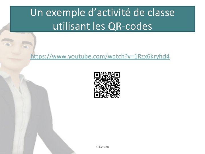 Un exemple d’activité de classe utilisant les QR-codes https: //www. youtube. com/watch? v=1 Rzx