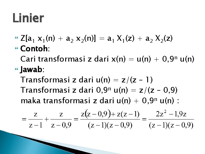 Linier Z[a 1 x 1(n) + a 2 x 2(n)] = a 1 X