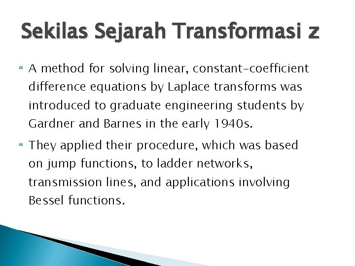 Sekilas Sejarah Transformasi z A method for solving linear, constant-coefficient difference equations by Laplace Sekilas Sejarah Transformasi z A method for solving linear, constant-coefficient difference equations by Laplace