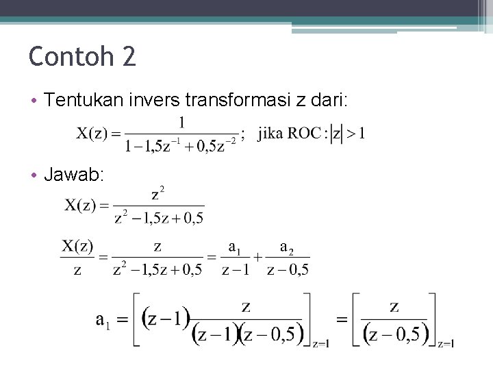 Contoh 2 • Tentukan invers transformasi z dari: • Jawab: Contoh 2 • Tentukan invers transformasi z dari: • Jawab: