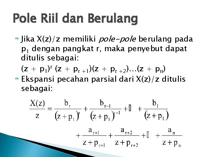 Pole Riil dan Berulang Jika X(z)/z memiliki pole-pole berulang pada p 1 dengan pangkat Pole Riil dan Berulang Jika X(z)/z memiliki pole-pole berulang pada p 1 dengan pangkat