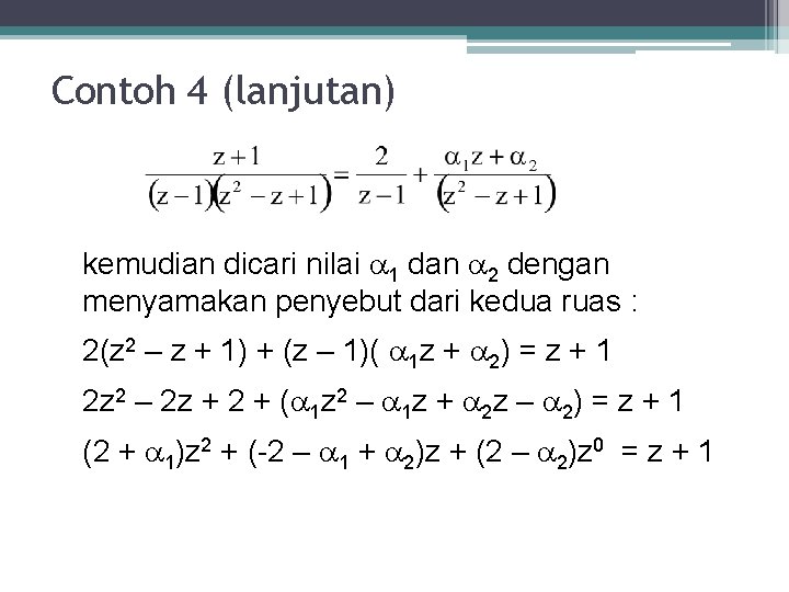 Contoh 4 (lanjutan) kemudian dicari nilai 1 dan 2 dengan menyamakan penyebut dari kedua Contoh 4 (lanjutan) kemudian dicari nilai 1 dan 2 dengan menyamakan penyebut dari kedua