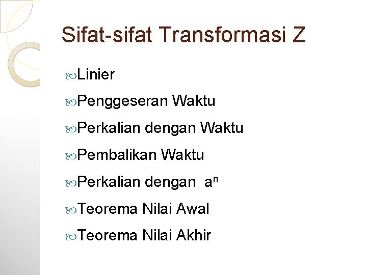 Sifat-sifat Transformasi Z Linier Penggeseran Waktu Perkalian dengan Waktu Pembalikan Waktu Perkalian dengan an Sifat-sifat Transformasi Z Linier Penggeseran Waktu Perkalian dengan Waktu Pembalikan Waktu Perkalian dengan an