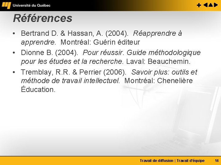 Références • Bertrand D. & Hassan, A. (2004). Réapprendre à apprendre. Montréal: Guérin éditeur