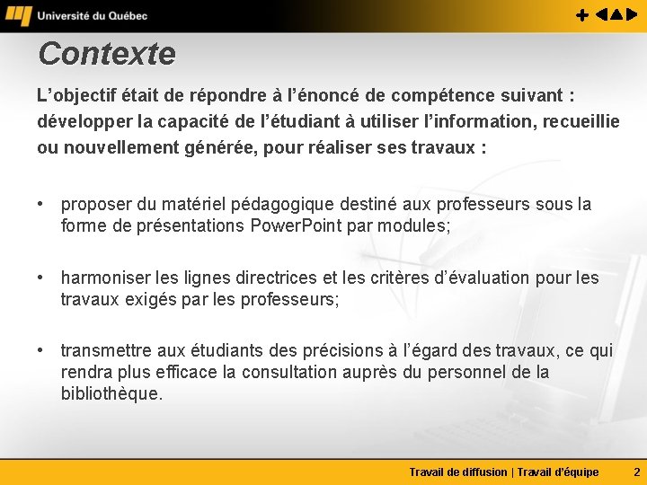 Contexte L’objectif était de répondre à l’énoncé de compétence suivant : développer la capacité