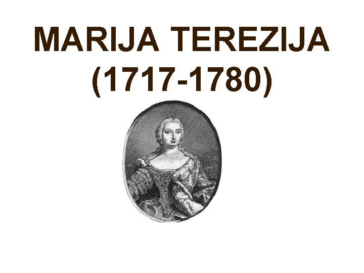 MARIJA TEREZIJA (1717 -1780) 