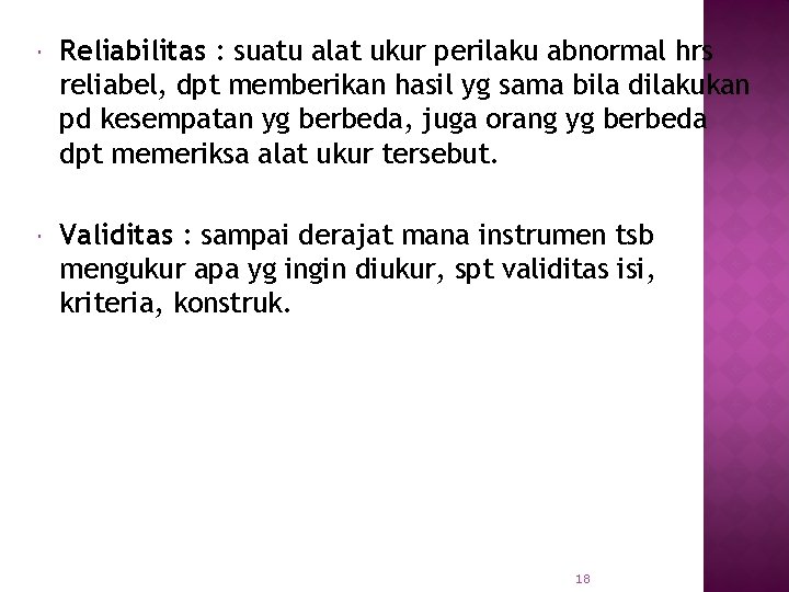  Reliabilitas : suatu alat ukur perilaku abnormal hrs reliabel, dpt memberikan hasil yg