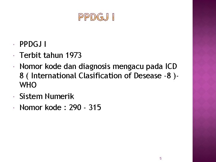  PPDGJ I Terbit tahun 1973 Nomor kode dan diagnosis mengacu pada ICD 8