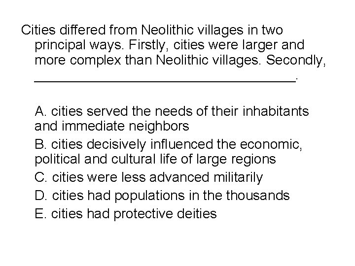 Cities differed from Neolithic villages in two principal ways. Firstly, cities were larger and