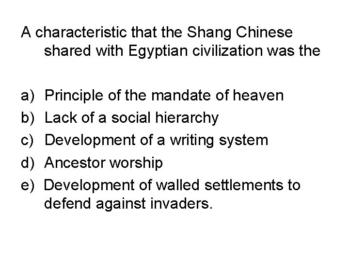 A characteristic that the Shang Chinese shared with Egyptian civilization was the a) b)