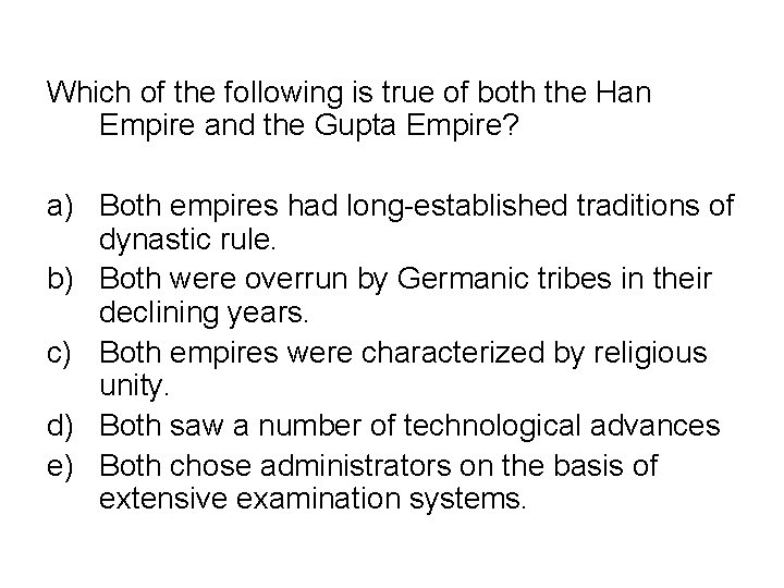 Which of the following is true of both the Han Empire and the Gupta