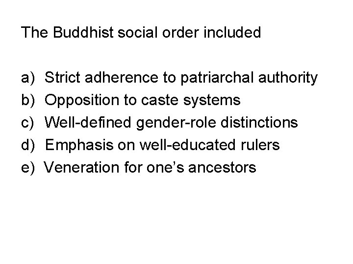 The Buddhist social order included a) b) c) d) e) Strict adherence to patriarchal