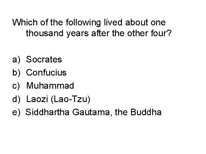 Which of the following lived about one thousand years after the other four? a)