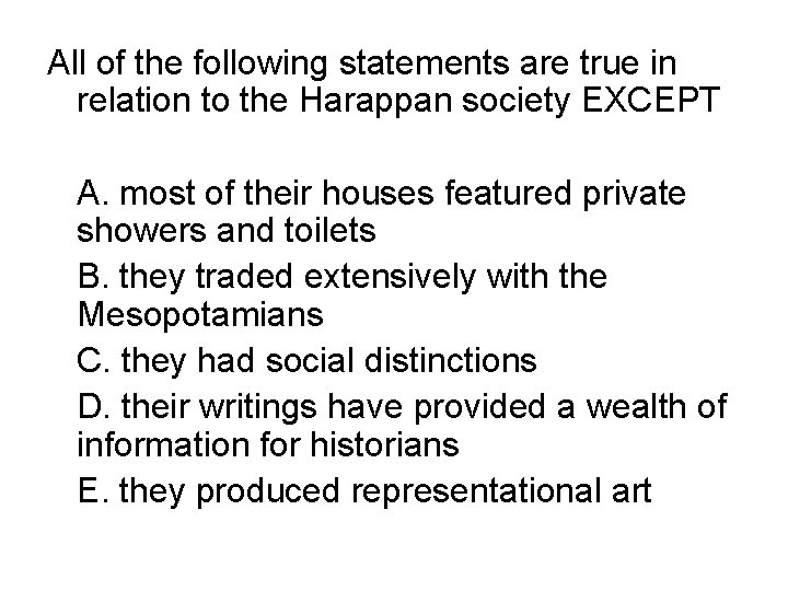 All of the following statements are true in relation to the Harappan society EXCEPT