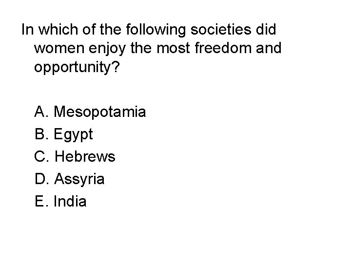 In which of the following societies did women enjoy the most freedom and opportunity?