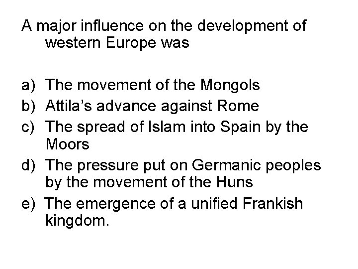 A major influence on the development of western Europe was a) The movement of