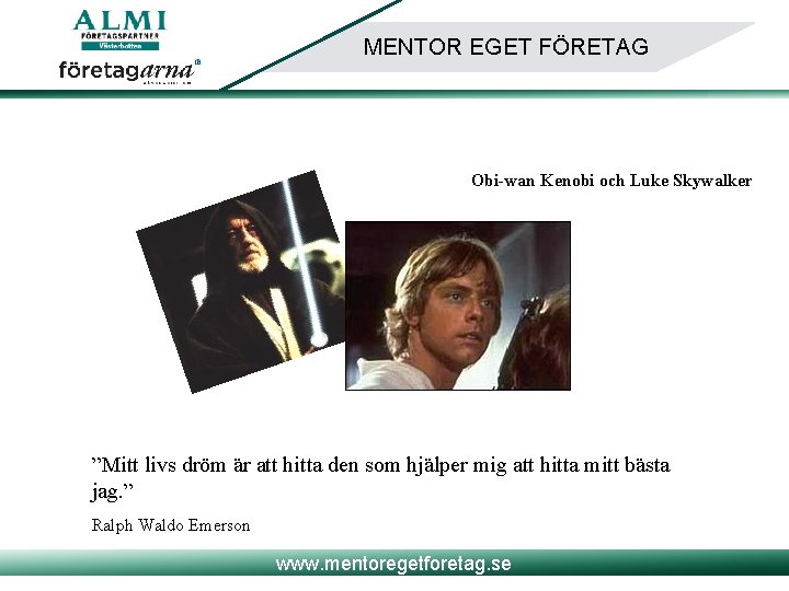 MENTOR EGET FÖRETAG Obi-wan Kenobi och Luke Skywalker ”Mitt livs dröm är att hitta