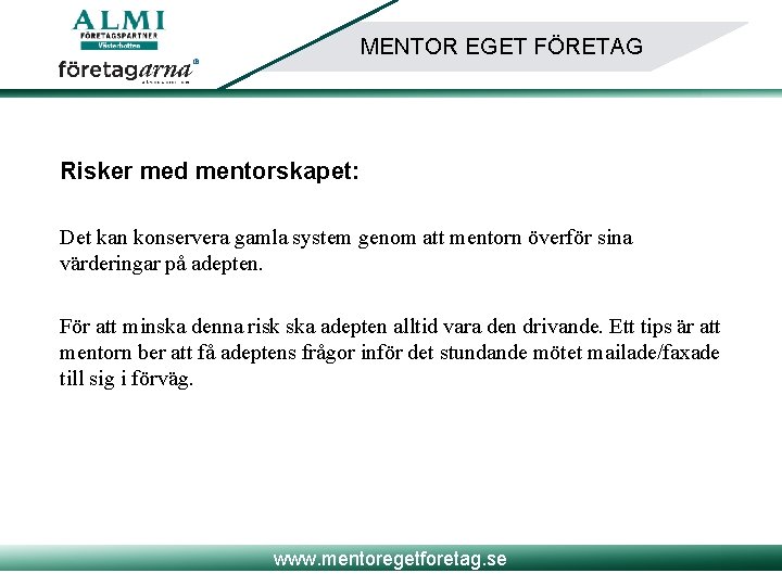 MENTOR EGET FÖRETAG Risker med mentorskapet: Det kan konservera gamla system genom att mentorn