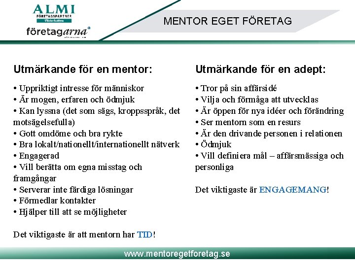 MENTOR EGET FÖRETAG Utmärkande för en mentor: Utmärkande för en adept: • Uppriktigt intresse