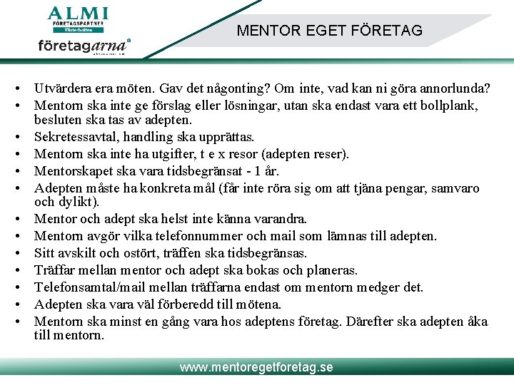 MENTOR EGET FÖRETAG • Utvärdera möten. Gav det någonting? Om inte, vad kan ni