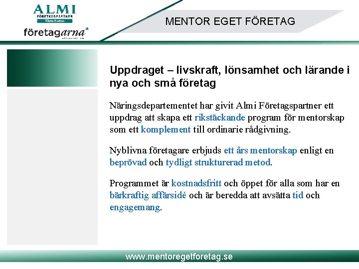 MENTOR EGET FÖRETAG Uppdraget – livskraft, lönsamhet och lärande i nya och små företag