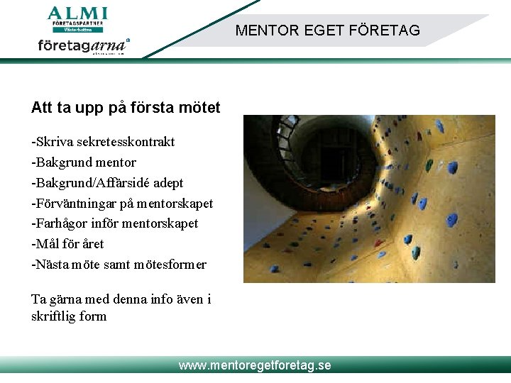 MENTOR EGET FÖRETAG Att ta upp på första mötet -Skriva sekretesskontrakt -Bakgrund mentor -Bakgrund/Affärsidé