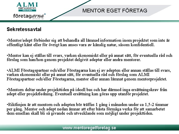 MENTOR EGET FÖRETAG Sekretessavtal • Mentor/adept förbinder sig att behandla all lämnad information inom