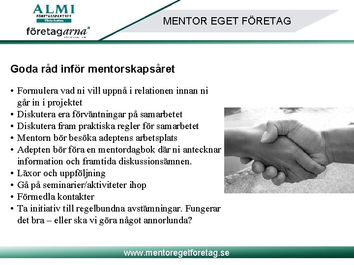 MENTOR EGET FÖRETAG Goda råd inför mentorskapsåret • Formulera vad ni vill uppnå i