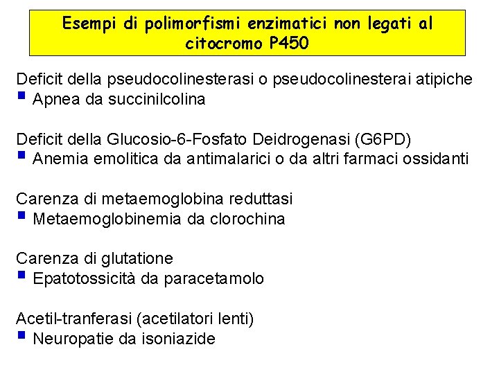 Esempi di polimorfismi enzimatici non legati al citocromo P 450 Deficit della pseudocolinesterasi o