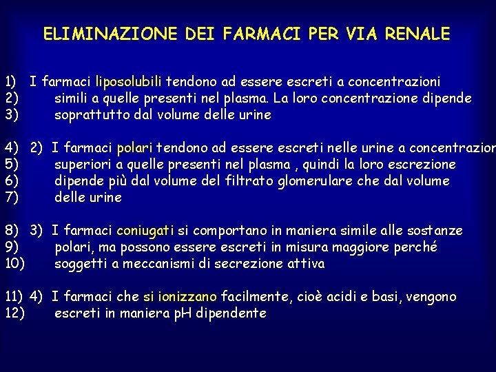 ELIMINAZIONE DEI FARMACI PER VIA RENALE 1) I farmaci liposolubili tendono ad essere escreti