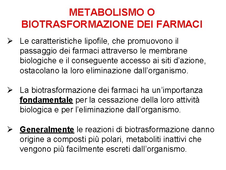 METABOLISMO O BIOTRASFORMAZIONE DEI FARMACI Ø Le caratteristiche lipofile, che promuovono il passaggio dei