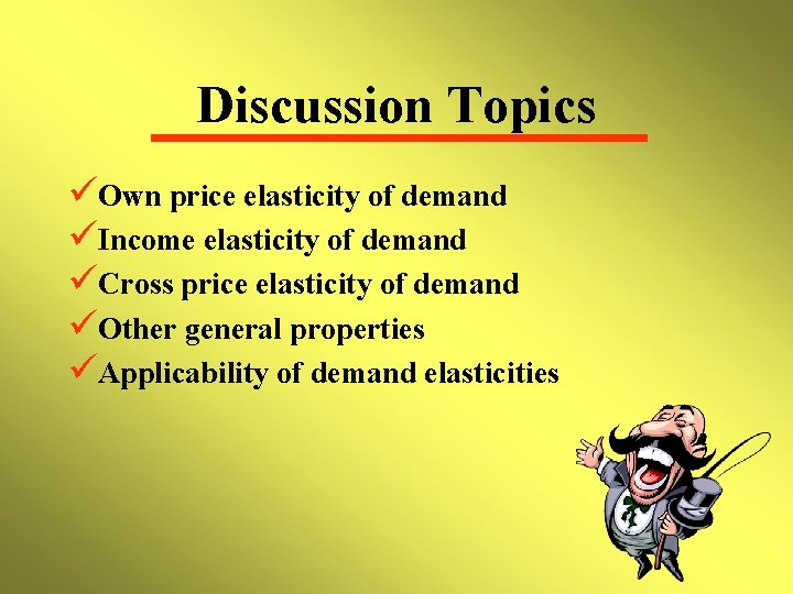 Discussion Topics üOwn price elasticity of demand üIncome elasticity of demand üCross price elasticity