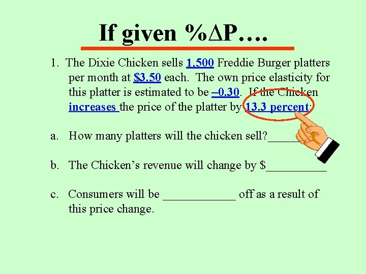 If given %∆P…. 1. The Dixie Chicken sells 1, 500 Freddie Burger platters per